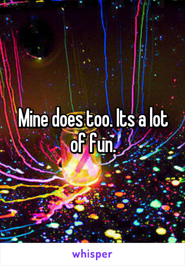 Mine does too. Its a lot of fun.