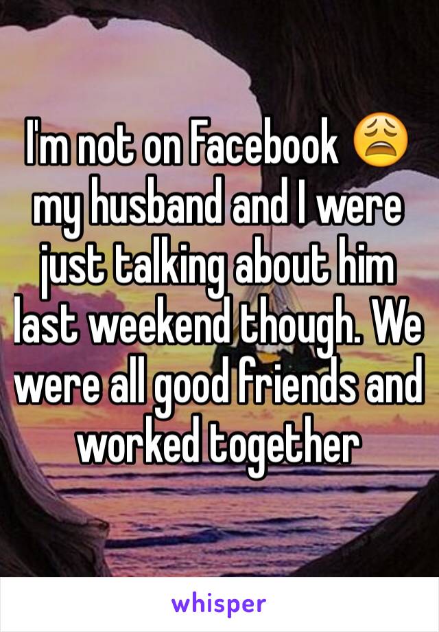 I'm not on Facebook 😩 my husband and I were just talking about him last weekend though. We were all good friends and worked together 