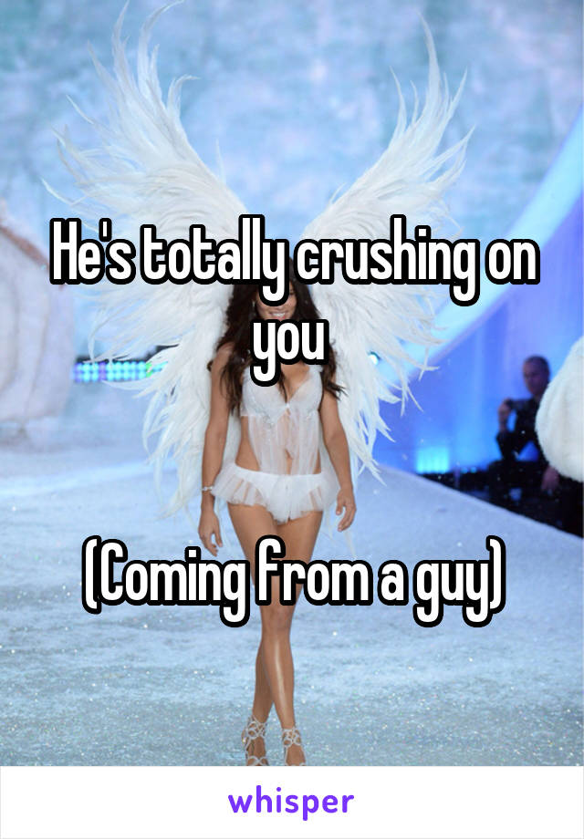 He's totally crushing on you 


(Coming from a guy)