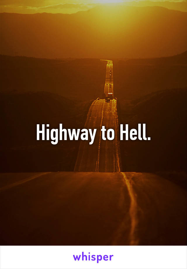 Highway to Hell.