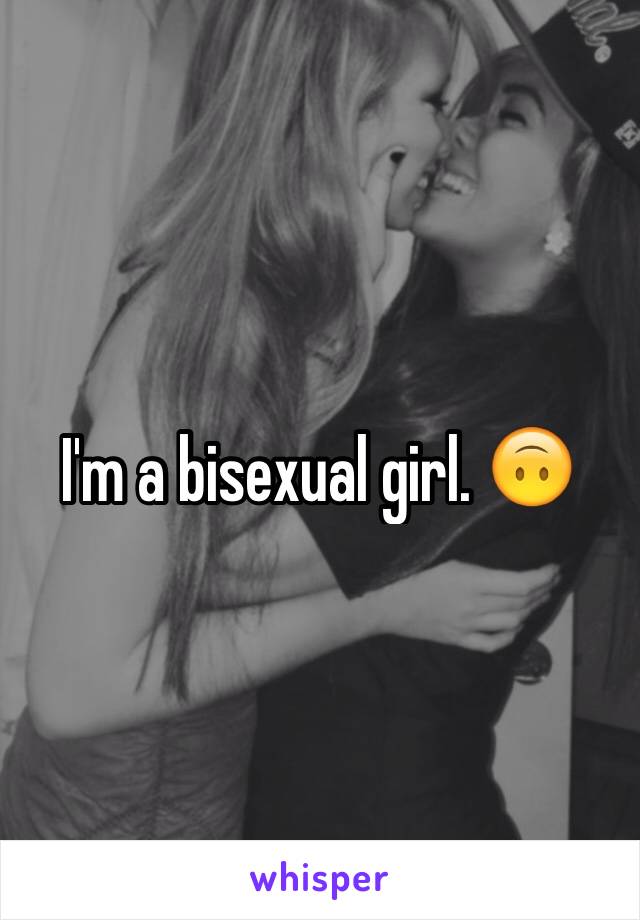 I'm a bisexual girl. 🙃