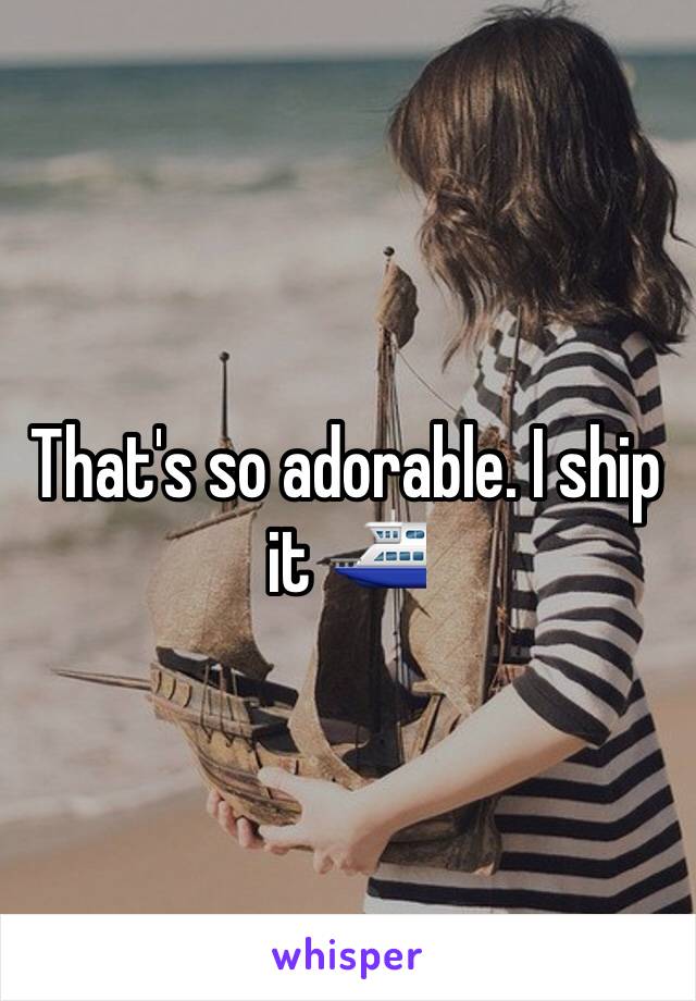 That's so adorable. I ship it ⛴