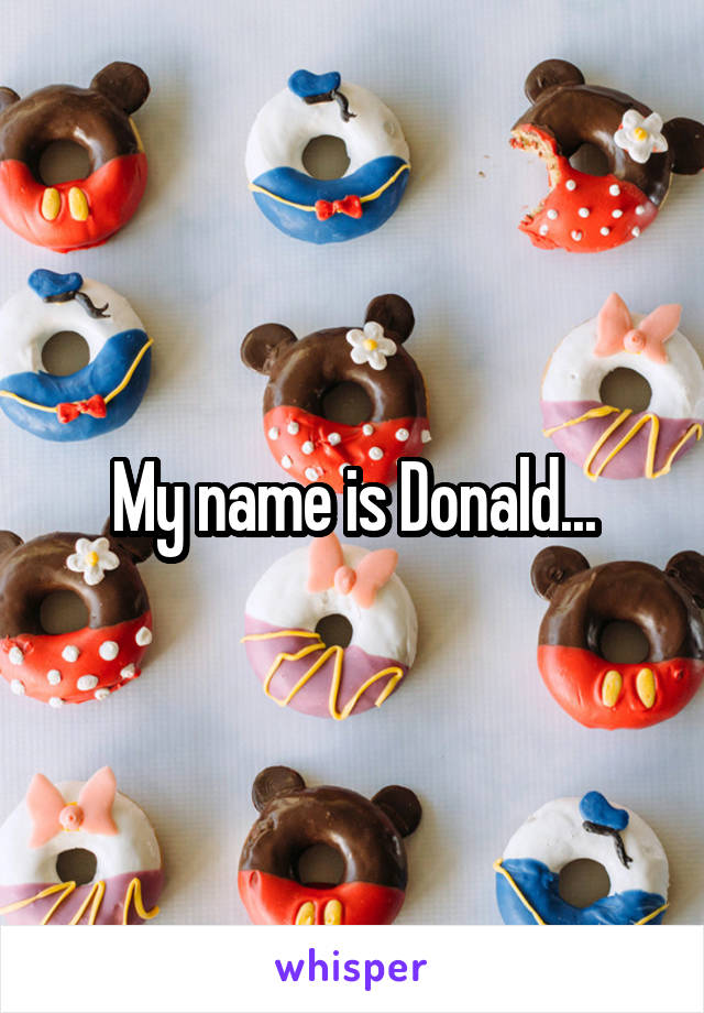 My name is Donald...