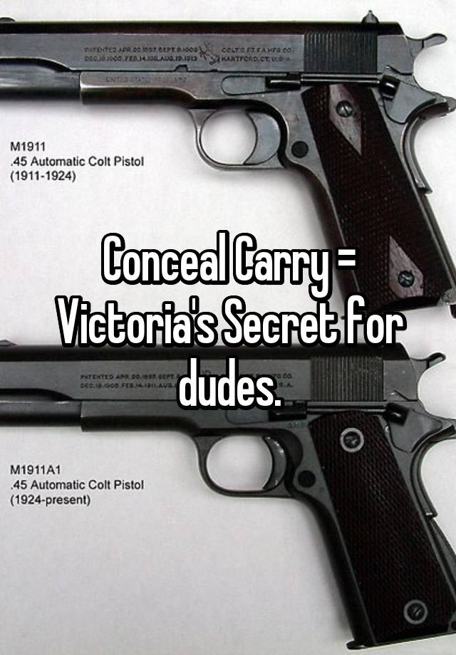 Conceal Carry = Victoria's Secret for dudes.