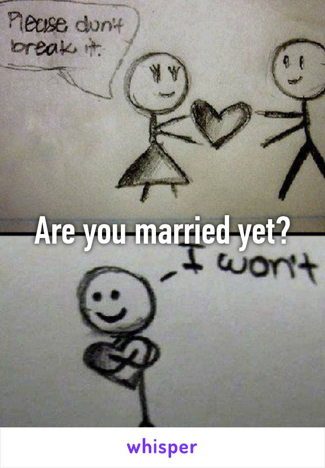 Are you married yet?