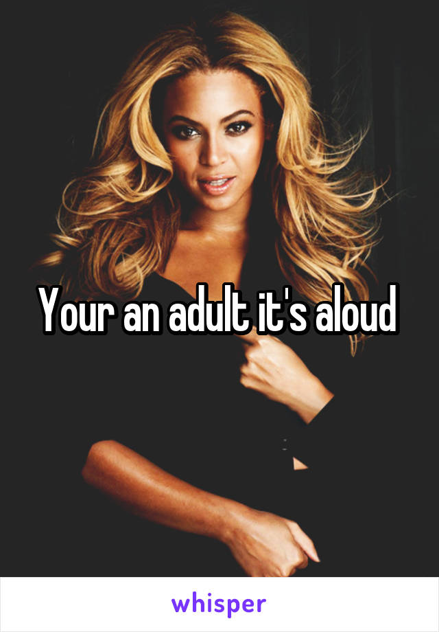 Your an adult it's aloud 