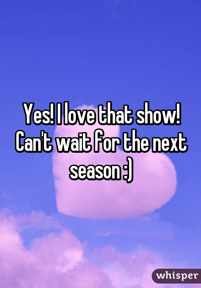 Yes! I love that show! Can't wait for the next season :)