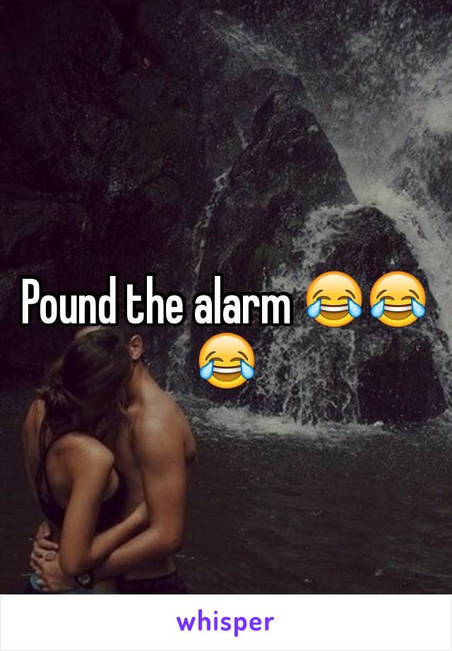 Pound the alarm 😂😂😂