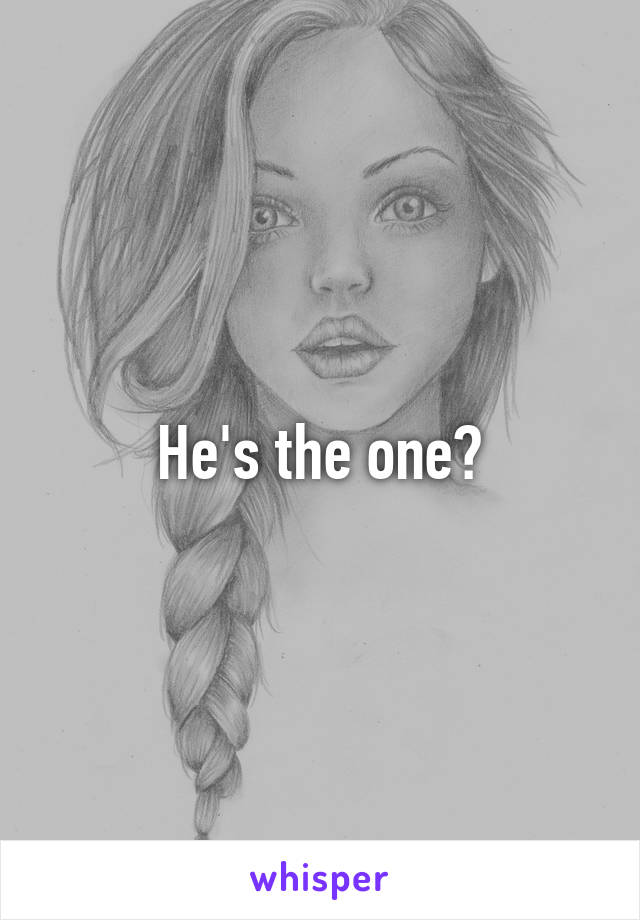 He's the one?