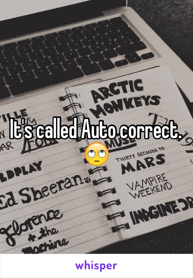 It's called Auto correct.
🙄