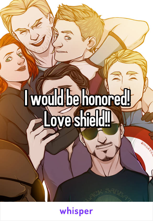 I would be honored! Love shield!!