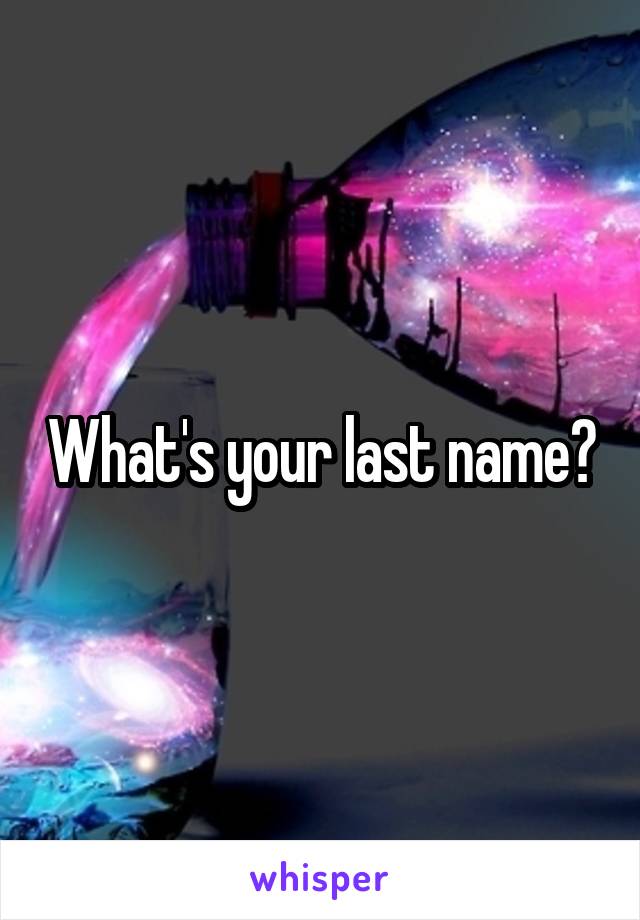 What's your last name?