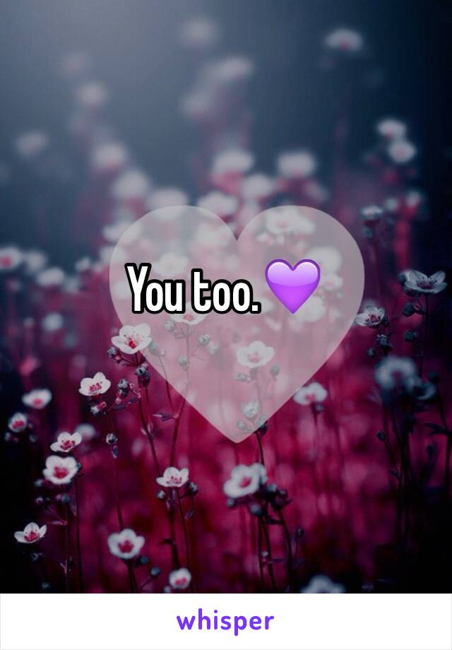 You too.💜