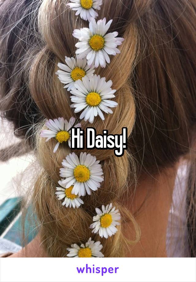 Hi Daisy!