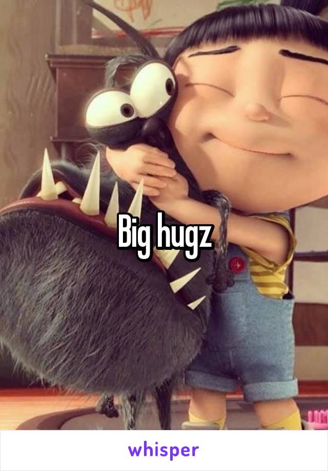 Big hugz