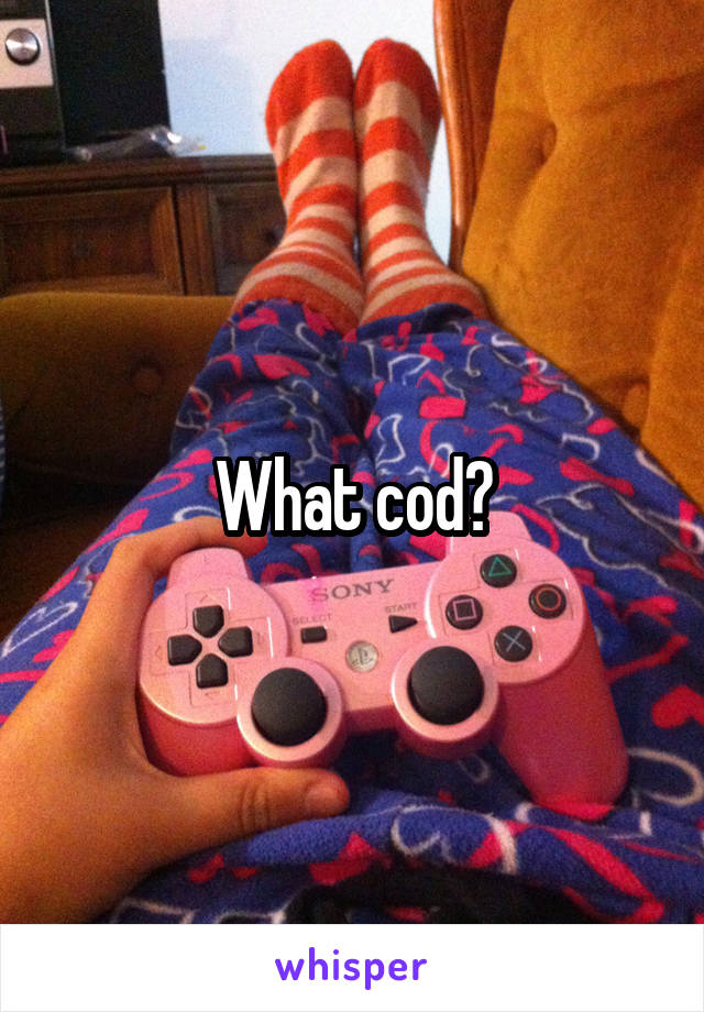 What cod?