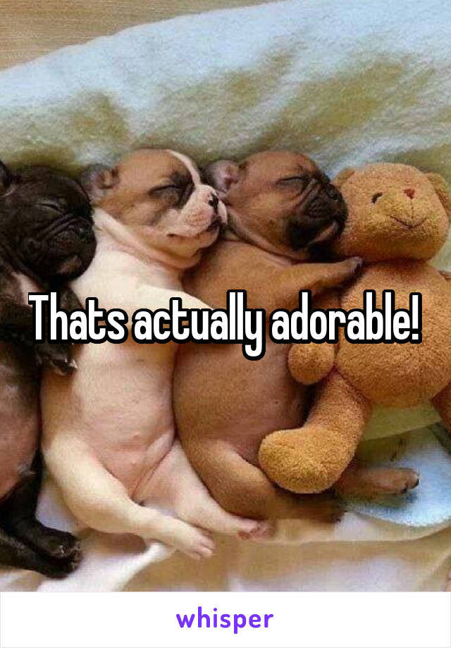 Thats actually adorable! 