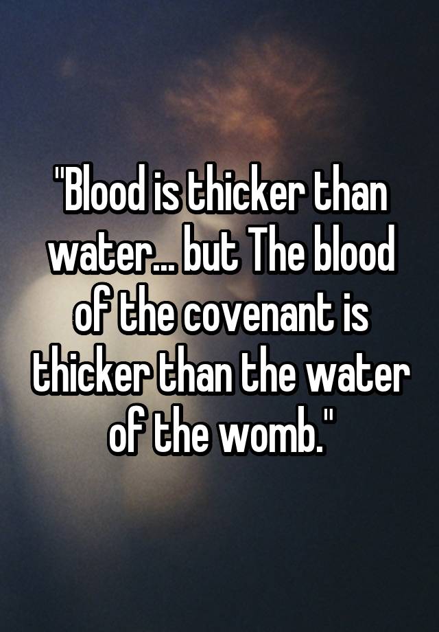 blood-is-thicker-than-water-but-the-blood-of-the-covenant-is