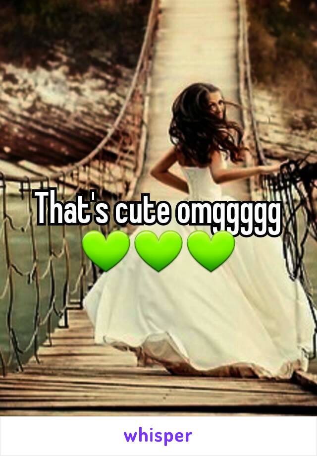 That's cute omggggg💚💚💚