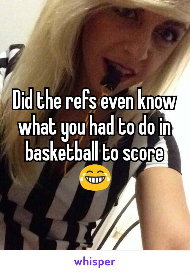 Did the refs even know what you had to do in basketball to score 😂