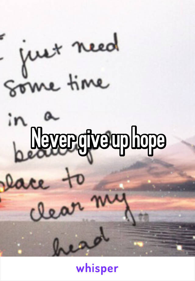 Never give up hope