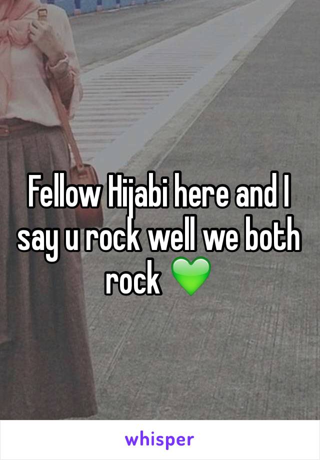 Fellow Hijabi here and I say u rock well we both rock 💚