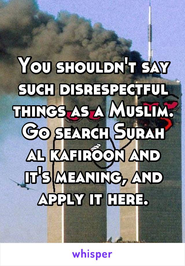 You shouldn't say such disrespectful things as a Muslim. Go search Surah al kafiroon and it's meaning, and apply it here.