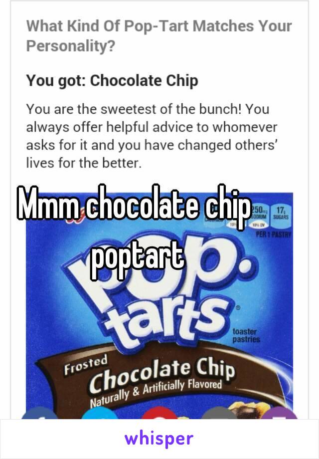 Mmm chocolate chip poptart
 