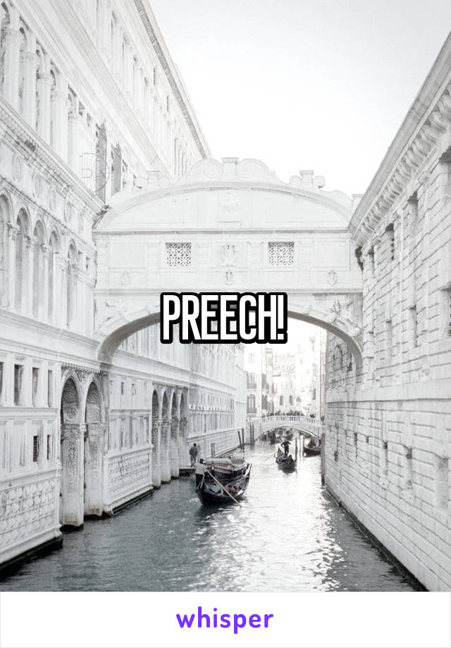 PREECH! 