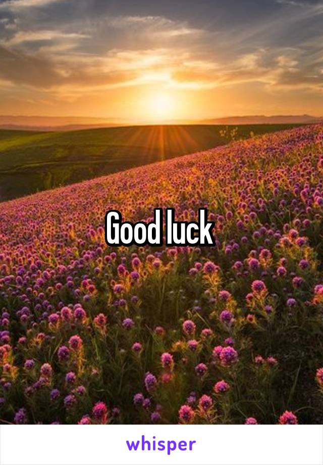 Good luck 