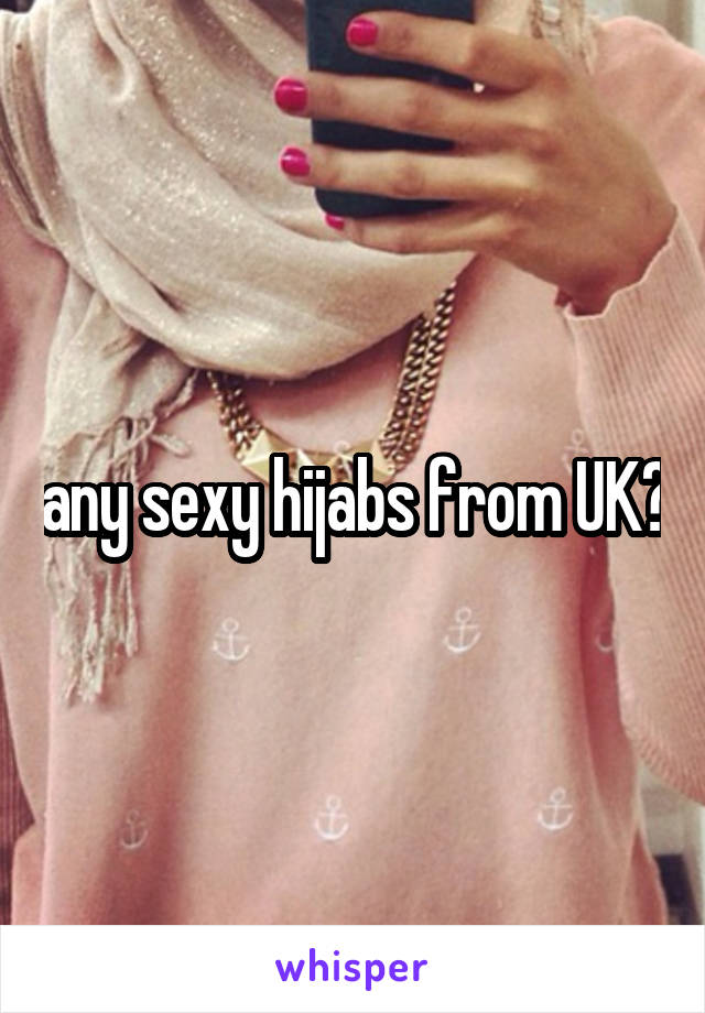 any sexy hijabs from UK?