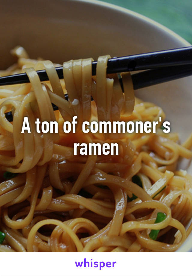 A ton of commoner's ramen