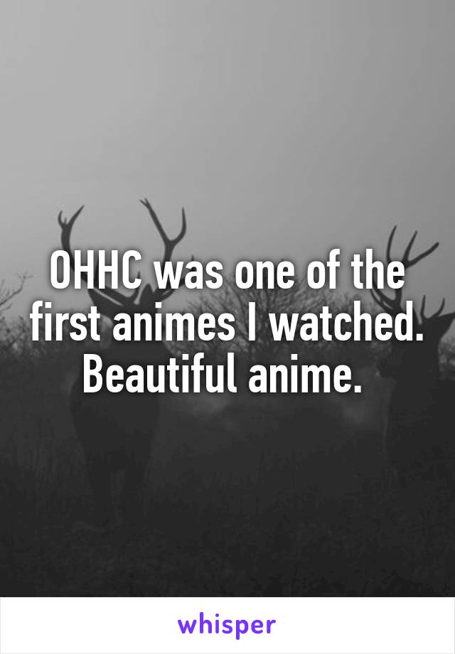 OHHC was one of the first animes I watched. Beautiful anime. 