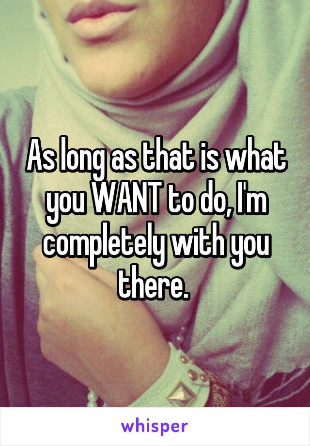 As long as that is what you WANT to do, I'm completely with you there. 