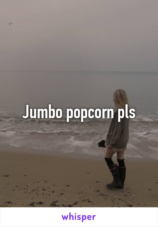 Jumbo popcorn pls