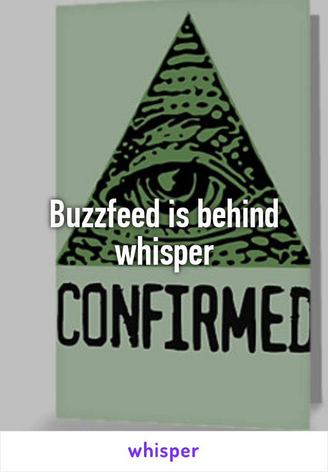 Buzzfeed is behind whisper