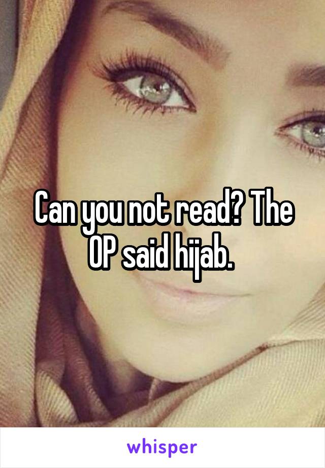 Can you not read? The OP said hijab. 