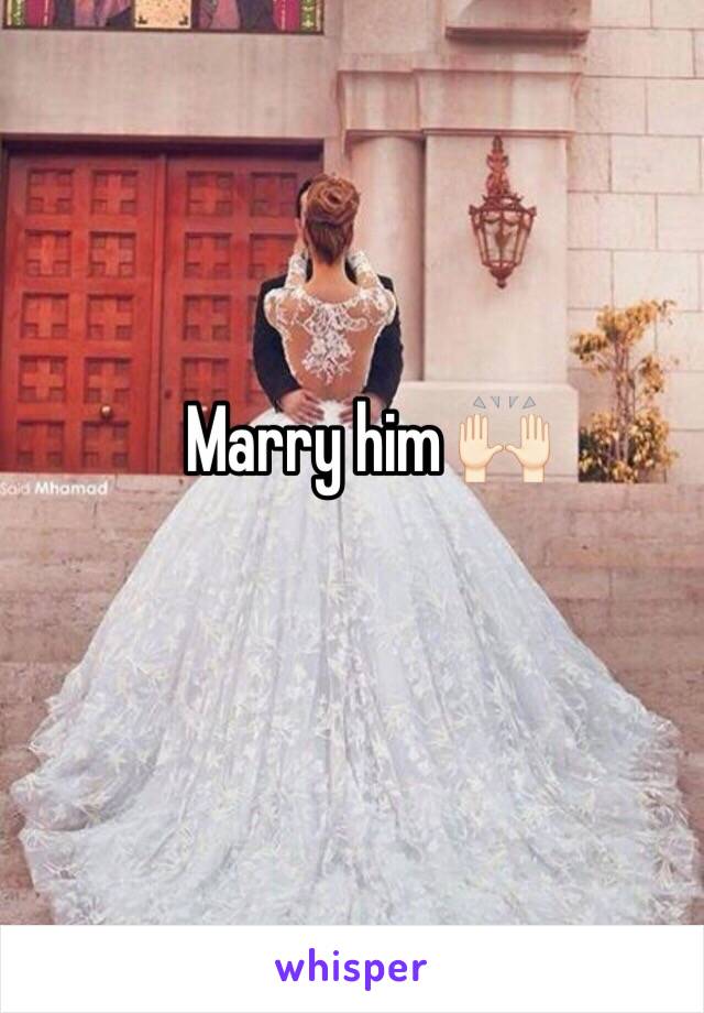 Marry him 🙌🏻