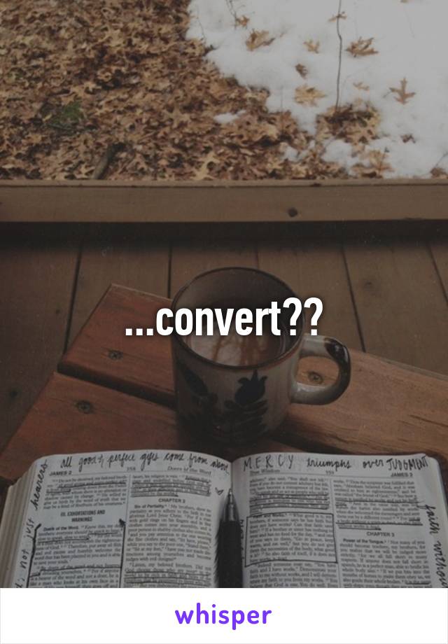 ...convert??