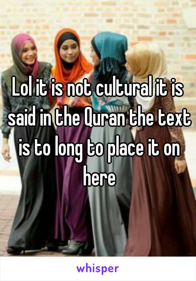 Lol it is not cultural it is said in the Quran the text is to long to place it on here