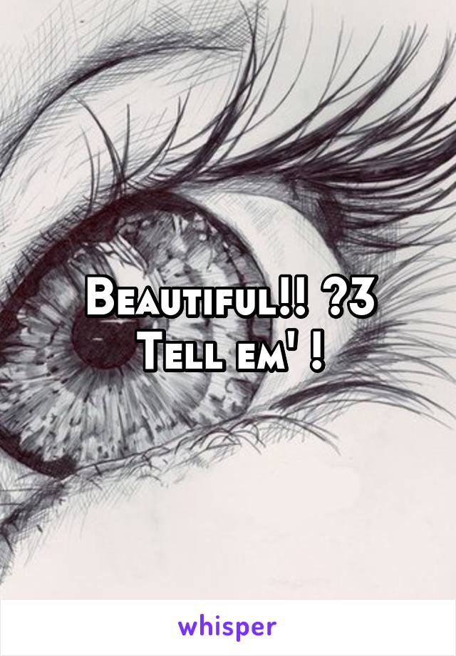 Beautiful!! <3
Tell em' !