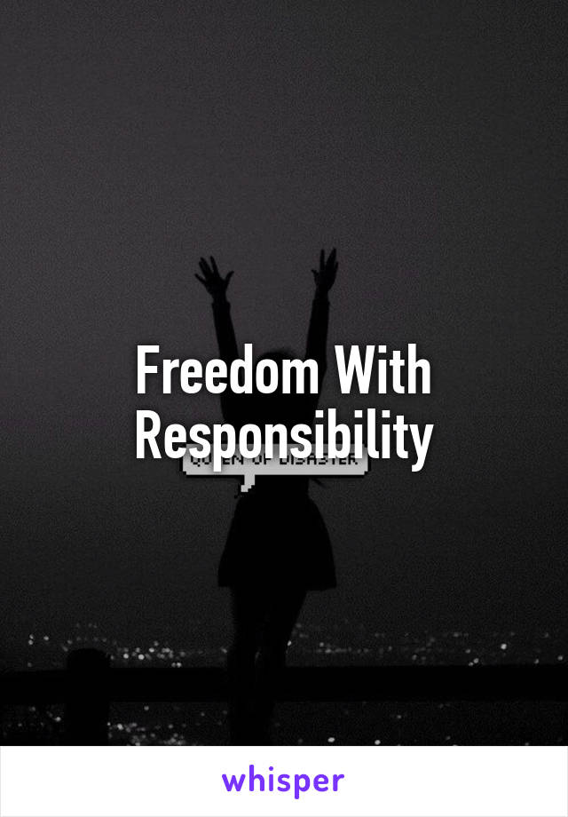 Freedom With Responsibility