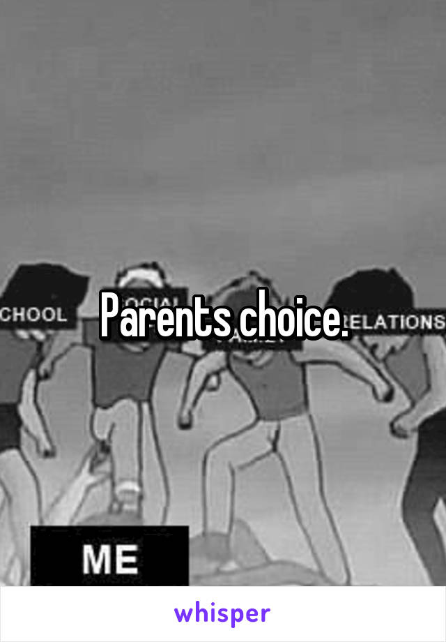 Parents choice.