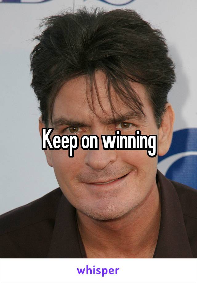 Keep on winning