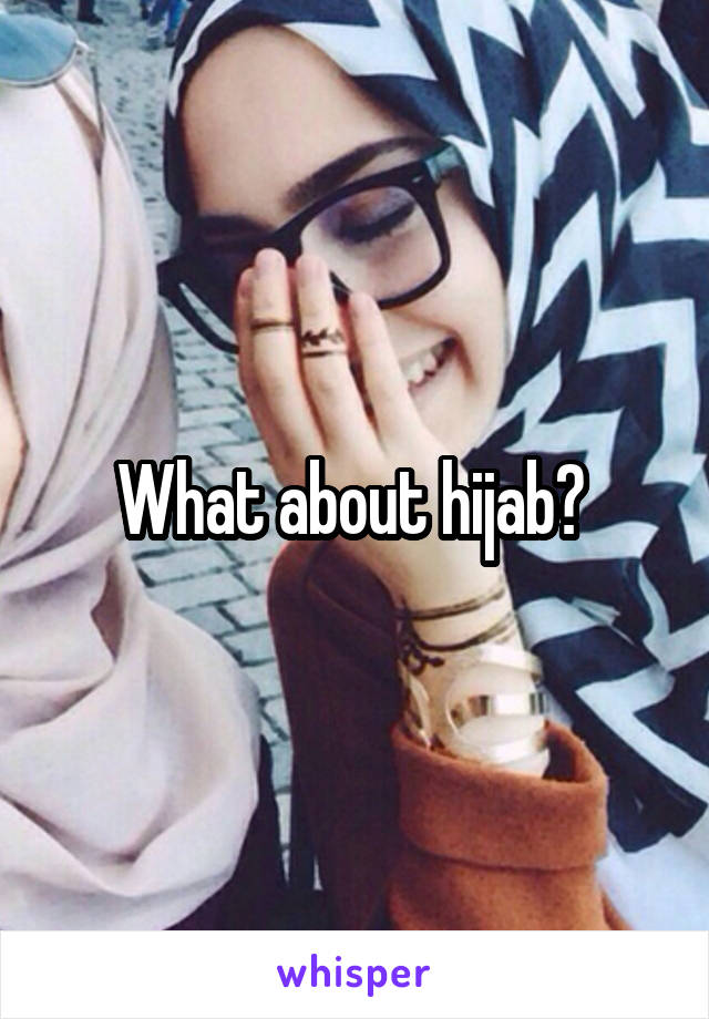 What about hijab? 