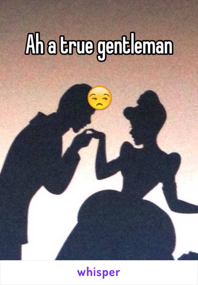 Ah a true gentleman 

😒