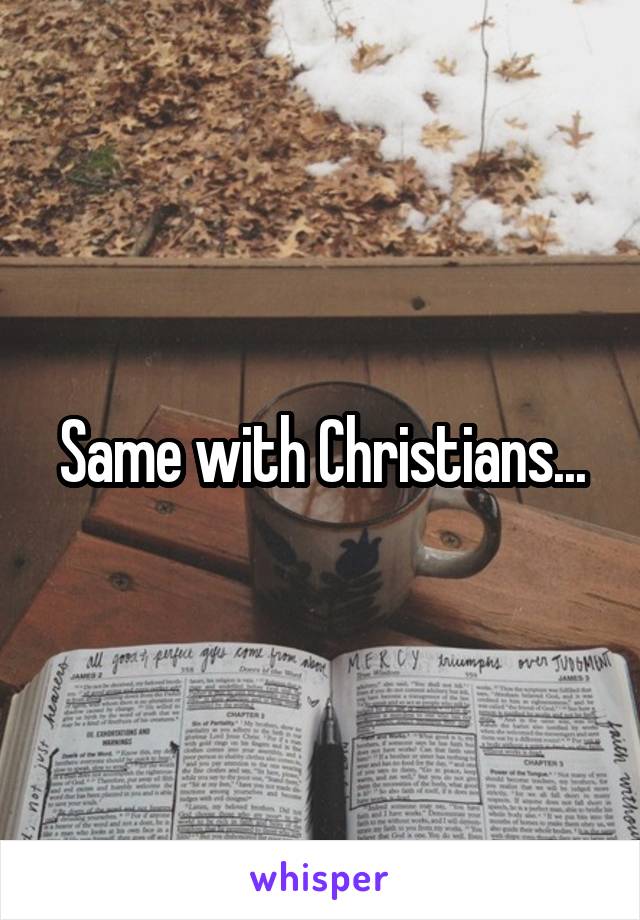 Same with Christians...