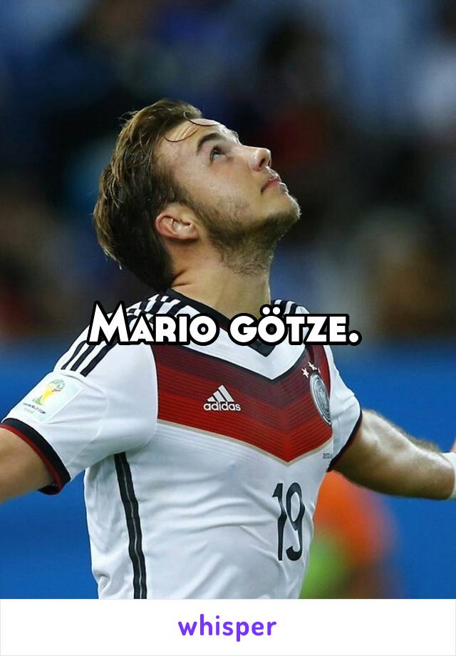 Mario götze. 