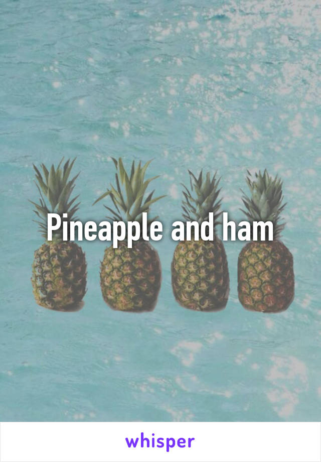 Pineapple and ham