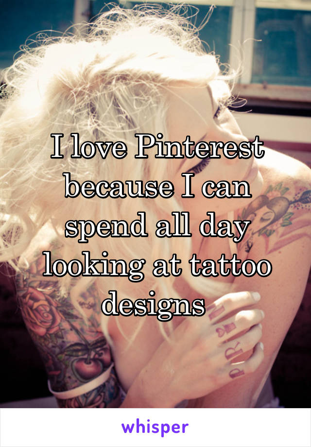 I love Pinterest because I can spend all day looking at tattoo designs 